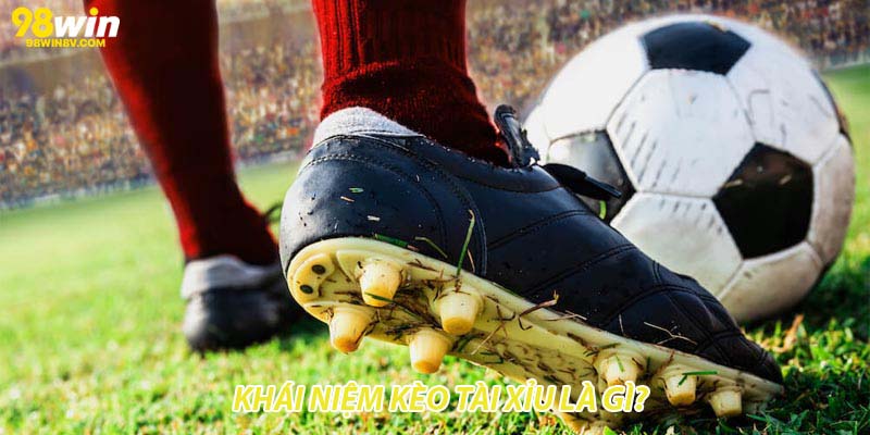 Khái niệm kèo tài xỉu là gì?