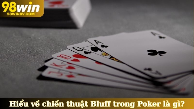 Hiểu về chiến thuật Bluff trong Poker là gì?